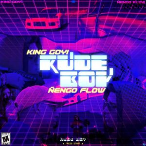 King Goyi Ft. Ñengo Flow – Rudeboy